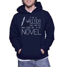 I'm A Writer Everything You SAY Or DO May End Up In My NOVEL ...